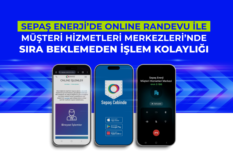 Sepaş Enerji’de Online Randevu ile Müşteri Hizmetleri Merkezleri’nde Sıra Beklemeden İşlem Kolaylığı