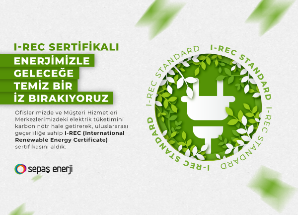 Sepaş Enerji’den I-REC Sertifikalı Sürdürülebilirlik Hamlesi