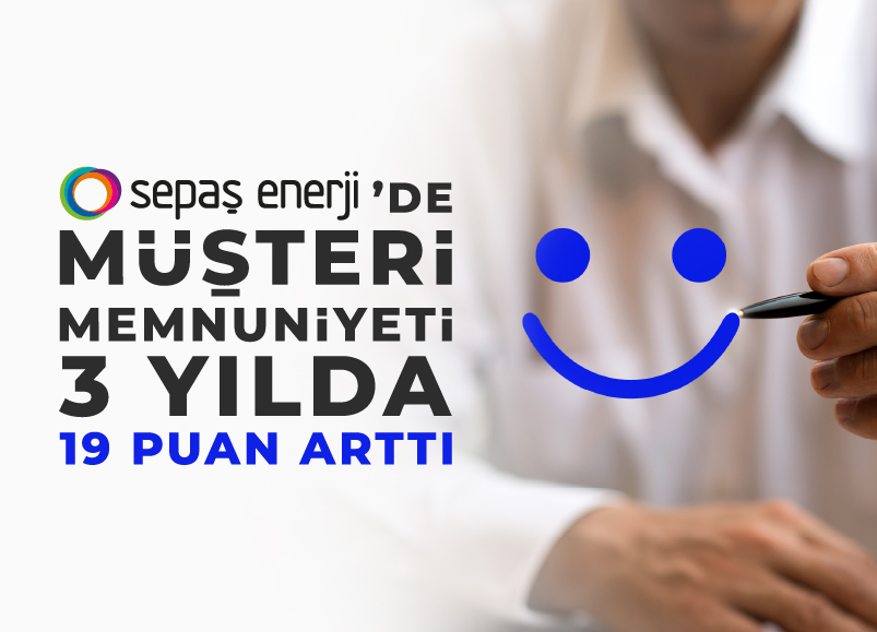 Sepaş Enerji’de Müşteri Memnuniyeti 3 Yılda 19 Puan Arttı